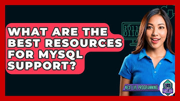 What Are The Best Resources For MySQL Support? - Next LVL Programming