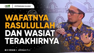 Wafatnya Rasulullah, Dan Wasiat Terakhirnya  - Ustadz Adi Hidayat