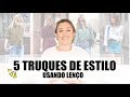 5 Truques de estilo com LENÇOS