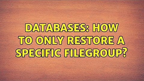 Databases: How to only restore a specific filegroup?