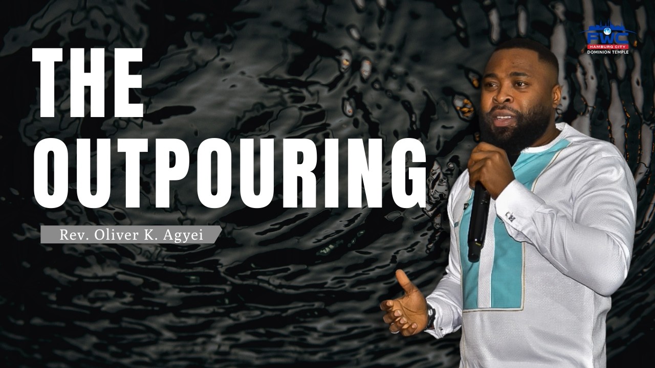 The Outpouring || Rev. Oliver K. Agyei