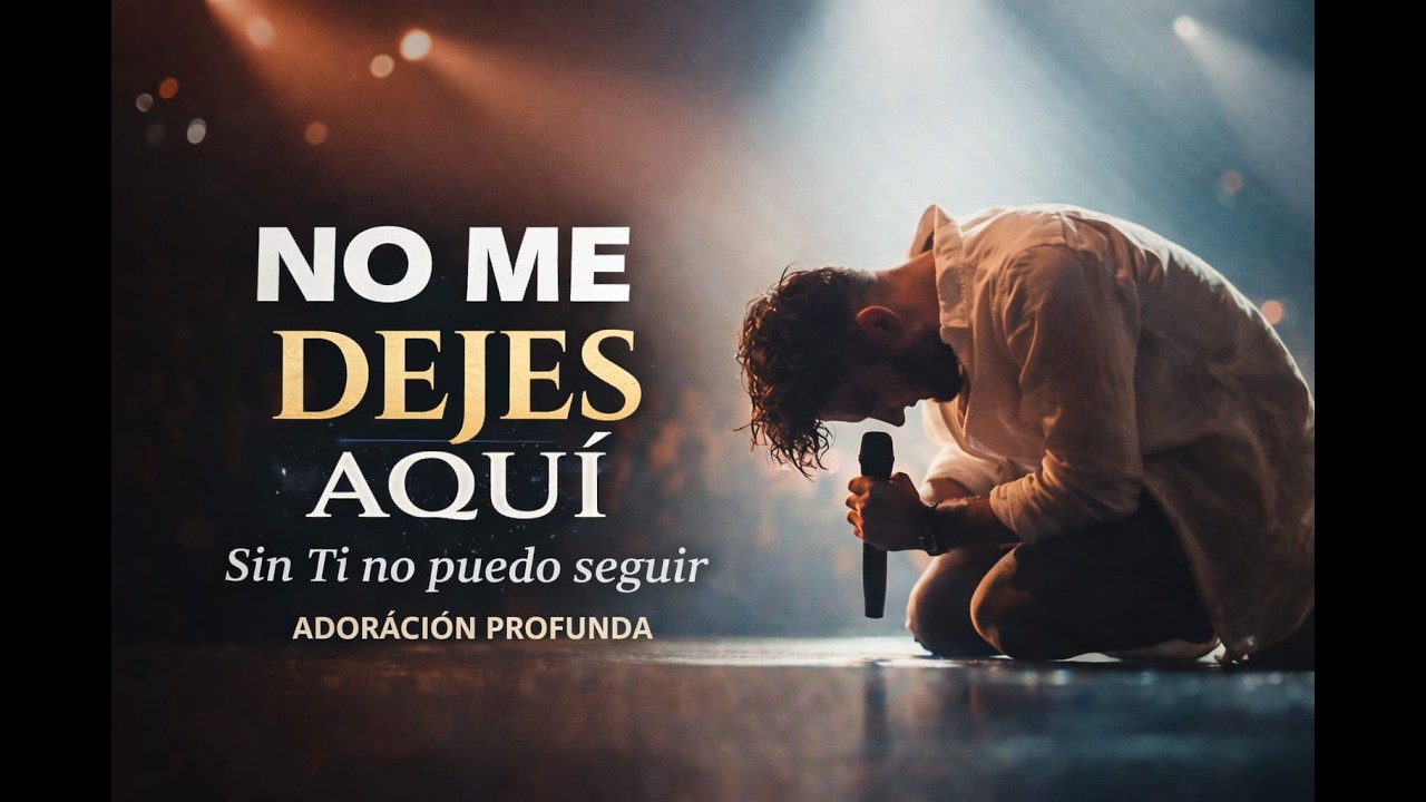 No Me Dejes 😭 | SIN TÍ NO PUEDO SEGUIR| Adoración Cristiana Profunda ...
