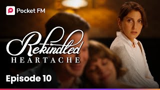 Episode 10 Rekindled Heartache Pocket Fm