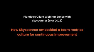 Plandek webinar series: How Skyscanner embedded a team metrics culture for continuous improvement