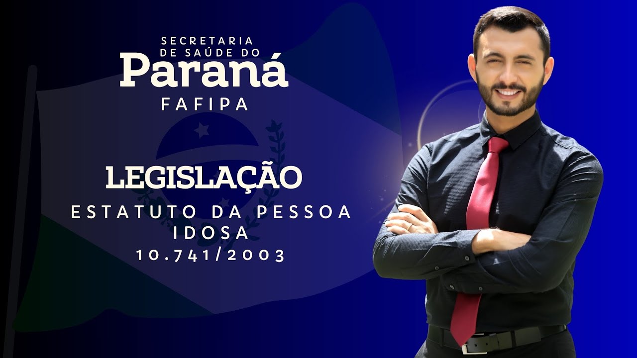 FAFIPA - SESA PR  - Legislação - Estatuto da Pessoa Idosa - 10.741/2003 - Ernesto Luiz Parte 1