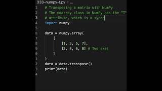 Instead of calling the "transpose" method, you can use the "T" attribute. Python