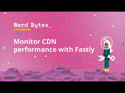 Monitor CDN performance with Fastly