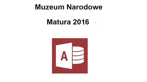 Muzeum Narodowe. Zadanie z baz danych. Access. Matura informatyka 2016