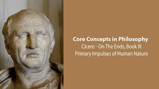 Cicero, on the Ends bk 3 | Primary Impulses of Human Nature | Philosophy Core Concepts