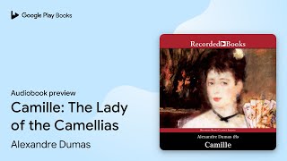 Camille: The Lady of the Camellias by Alexandre Dumas · Audiobook preview