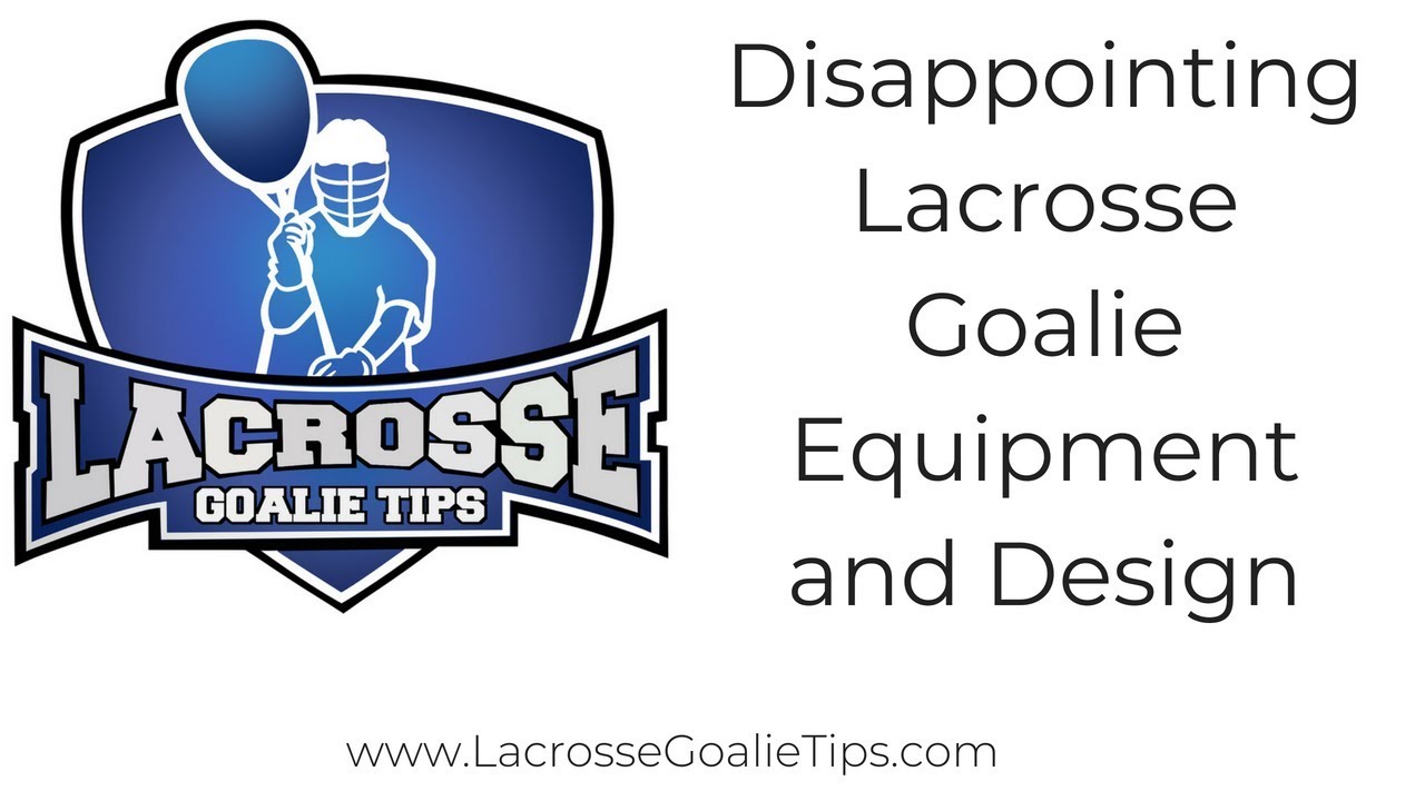 Disappointing Lacrosse Goalie Equipment And Design