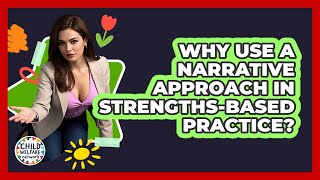 Why Use A Narrative Approach In Strengths-based Practice? - Child Welfare Network