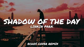 Linkin Park ‒ Shadow Of The Day (Echos Cover Remix) // Lyrics Video