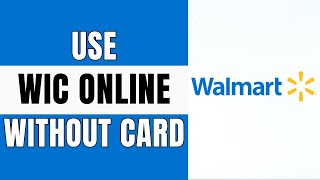 How To Use WIC At Walmart Online Without Card 2024