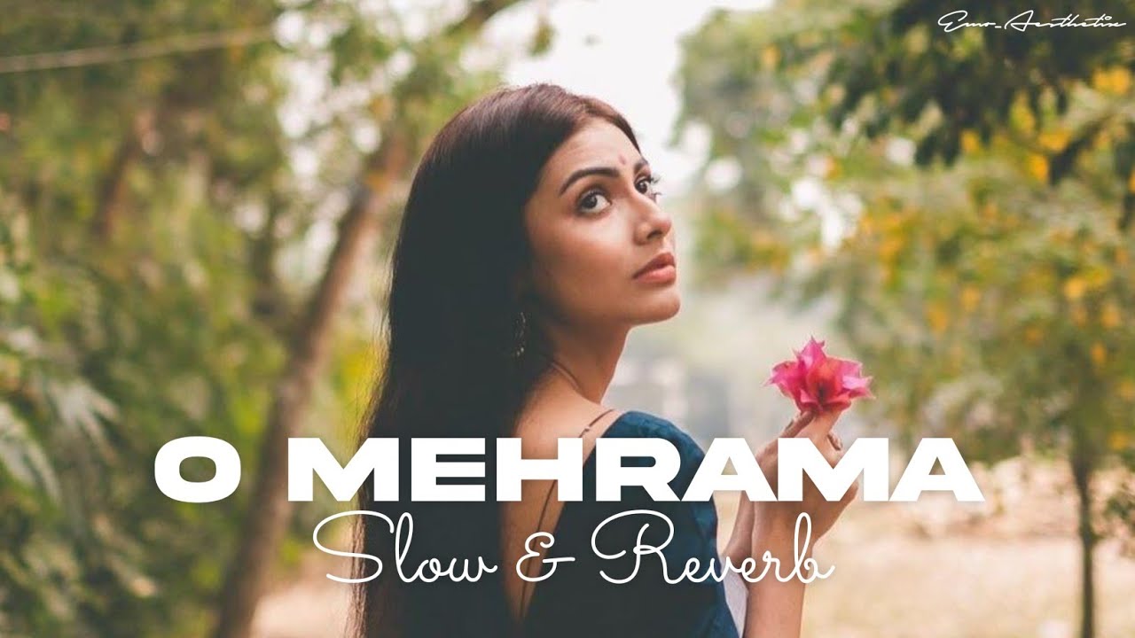 O Mehrama | Slow & Reverb | Emoaesthetic