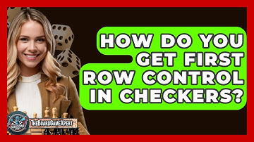 How Do You Get First Row Control In Checkers? - The Board Game Xpert