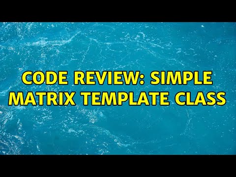 Code Review: Simple Matrix Template Class (2 Solutions!!)