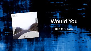 Ben C & Kalsx - would you (Original Mix)