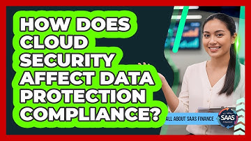 How Does Cloud Security Affect Data Protection Compliance?
