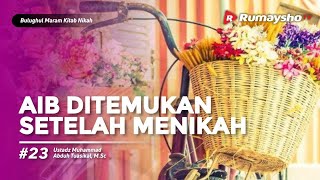 Bulughul Maram Nikah #23 : Aib Ditemukan Setelah Menikah - Ustadz M Abduh Tuasikal