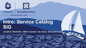 Intro: Service Catalog SIG - Jonathan Berkhahn, IBM & Carolyn Van Slyck, Microsoft Azure