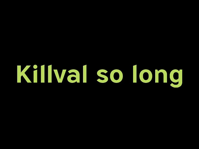 Kill- val-so long lyrics class=
