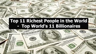 Top 11 Richest People in the World - Top World's 11 Billionaires