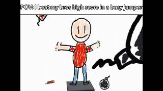Pov I Beat My Bros High Score In A Busy Jumper Meme