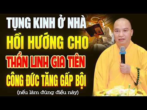 Tụng Kinh Ở Nhà Hồi Hướng Cho THẦN LINH, GIA TIÊN Công Đức Tăng Bội Nếu Làm Đúng Điều Này !