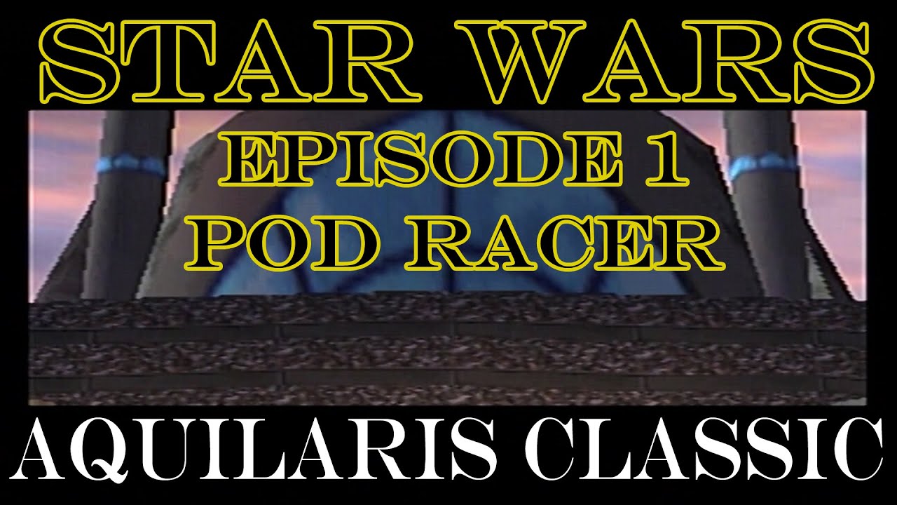 Star Wars Episode 1 Pod Racer (N64): Aquilaris Classic | Let the Draw ...