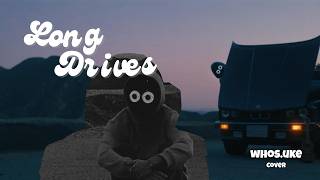 Long Drives - BoyWithUke (Cover by whos.uke)