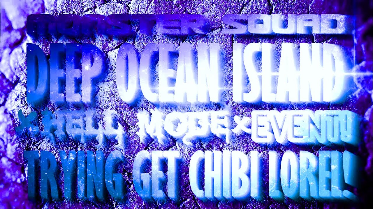 Monster Squad|Deep Ocean Island|Trying GET Chibi Lorel:BINGO!!)