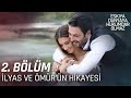 Ömür ve İlyasın Hikayesi | 2. Bölüm