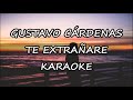 Gustavo Cárdenas - Te Extrañare (karaoke)