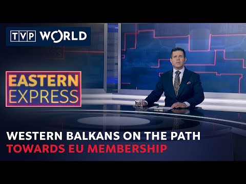 Will the European Union be expanded into the Balkans? | Eastern Express | TVP World