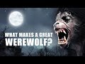 What Makes a Great Werewolf?