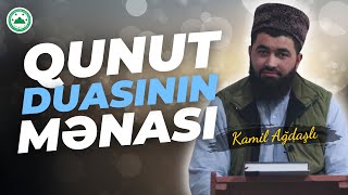 Qunut Duasının Mənası | Kamil Ağdaşlı