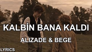 ALIZADE & BEGE - Kalbin bana kaldı (Sözleri)