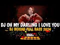 DJ BOXING OH MY DARLING I LOVE YOU || JUNGLE DUTCH DISCO BOXING FULL BASS VIRAL TIKTOK 2024