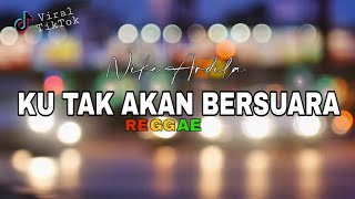 KU TAK AKAN BERSUARA - REGGAE VERSION ( NIKE ARDILA )