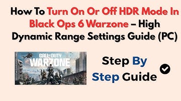 How To Turn On Or Off HDR Mode In Black Ops 6 Warzone – High Dynamic Range Settings Guide (PC)