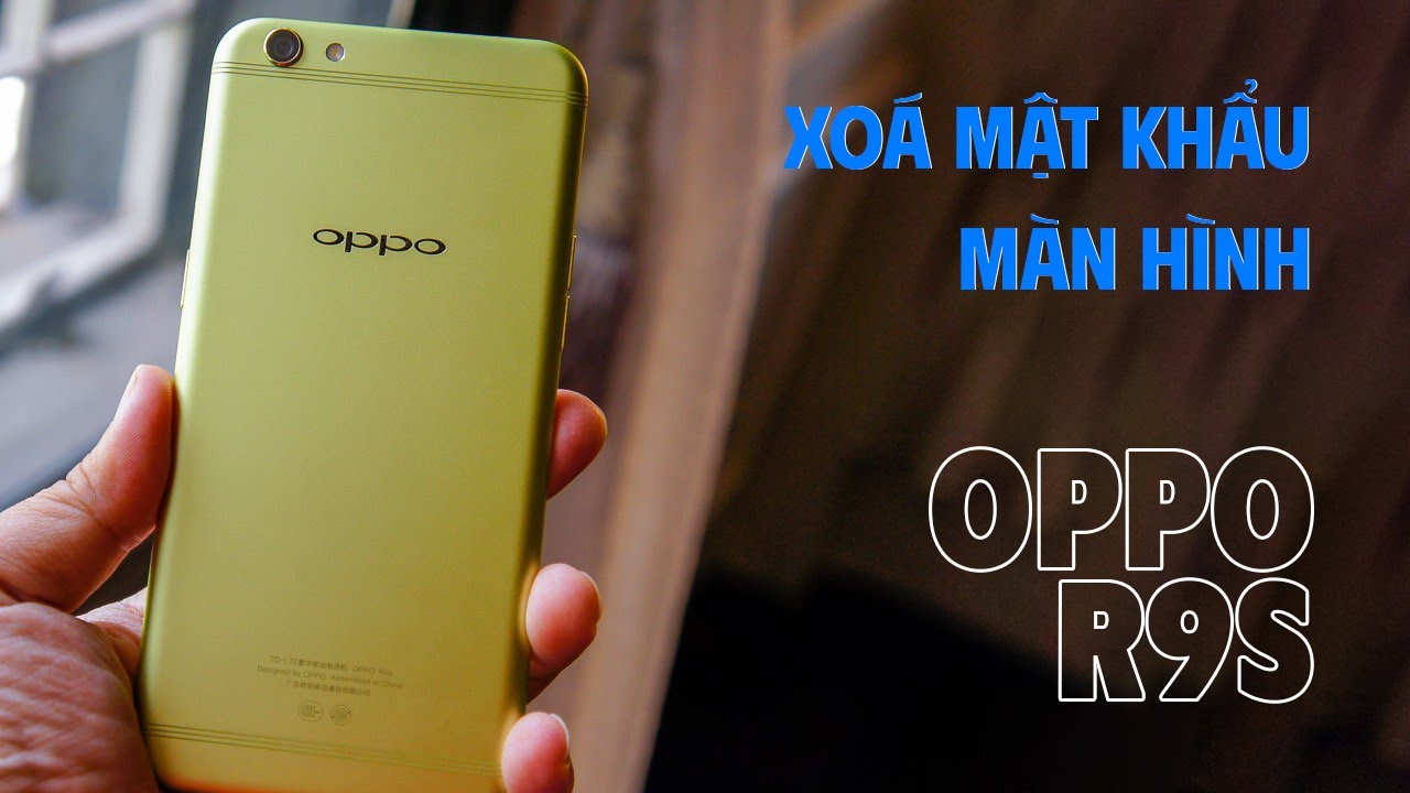 (Hướng dẫn) xóa mật khẩu màn hình OPPO R9s và 1 số máy chạy chip ...