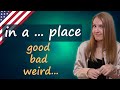 Be in a good place, bad place, weird place - English idioms