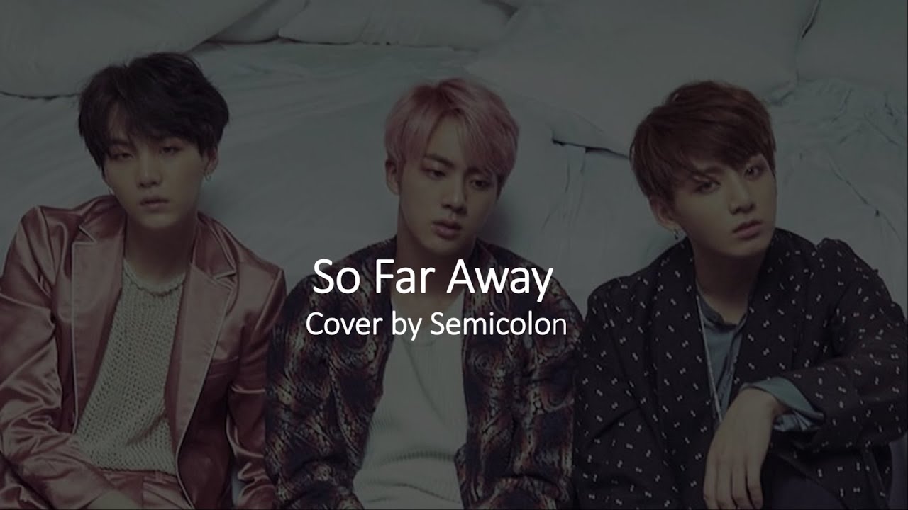 Watch AGUST D (BTS' SUGA) - So Far Away | ENGLISH COVER | by Semicolon! on YouTube Watch AGUST D (BTS' SUGA) - So Far Away | ENGLISH COVER | by Semicolon! on YouTube