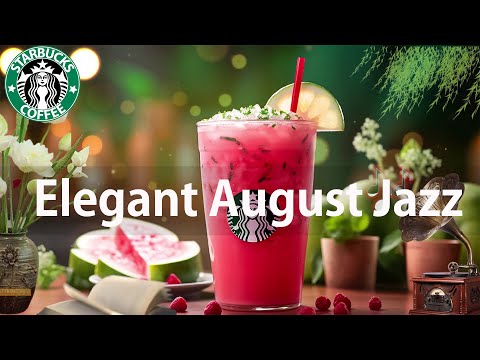 Elegant August Jazz ☕ Upbeat Morning Starbucks Coffee Jazz Music & Smooth Bossa Nova For Start Day