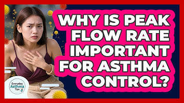 Why Is Peak Flow Rate Important For Asthma Control? - Everyday Asthma Tips