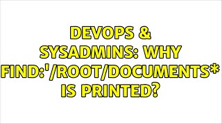 Famous DevOps & SysAdmins: Why find:'/root/Documents\* is printed? Wealth