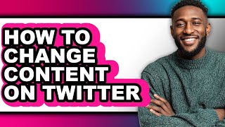 How to Change Content on Twitter - Step by Step Wealth