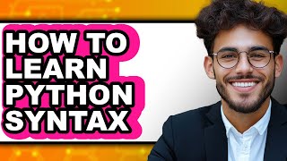 How to Learn Python Syntax (updated)