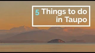5 Things to do in Taupo